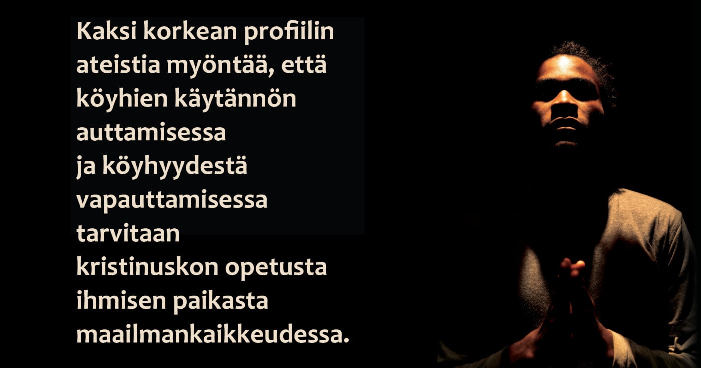 Oikealla rukoileva mies, vasemmalla teksti 'Kaksi korkean profiilin ateistia myöntää, että köyhien käytännön auttamisessa ja köyhyydestä vapauttamisessa tarvitaan kristinuskon opetusta ihmisen paikasta maailmankaikkeudessa.' Kuva miehestä ©: iStockphoto.com/nuno