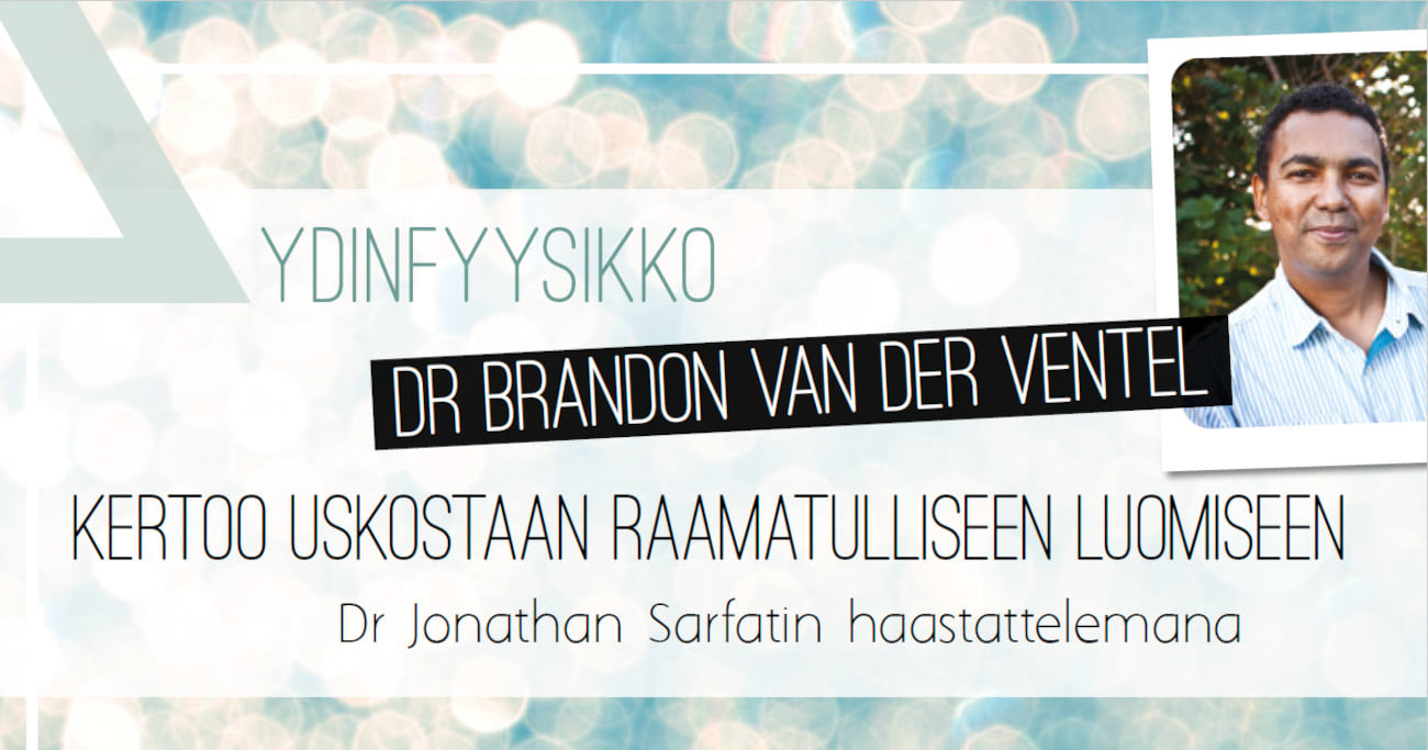 Etualalla otsikko 'Ydinfyysikko Dr Brandon van der Ventel kertoo uskostaan raamatulliseen luomiseen Dr Jonathan Sarfatin haastattelemana', sekä Dr Ventelin kuva. Taustalla kuplia vaaleita kuplia turkiisissa väliaineessa. Kuva ©: creation.com .