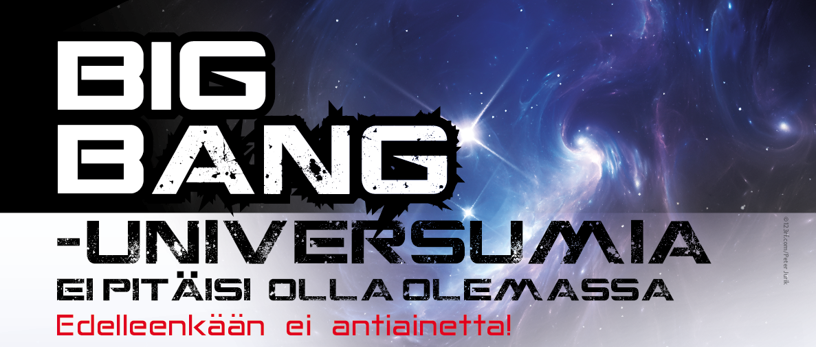 Big Bang -universumia ei pitäisi olla olemassa: Edelleenkään ei antiainetta! Big Bang -universumia ei pitäisi olla
olemassa: Edelleenkään ei antiainetta!