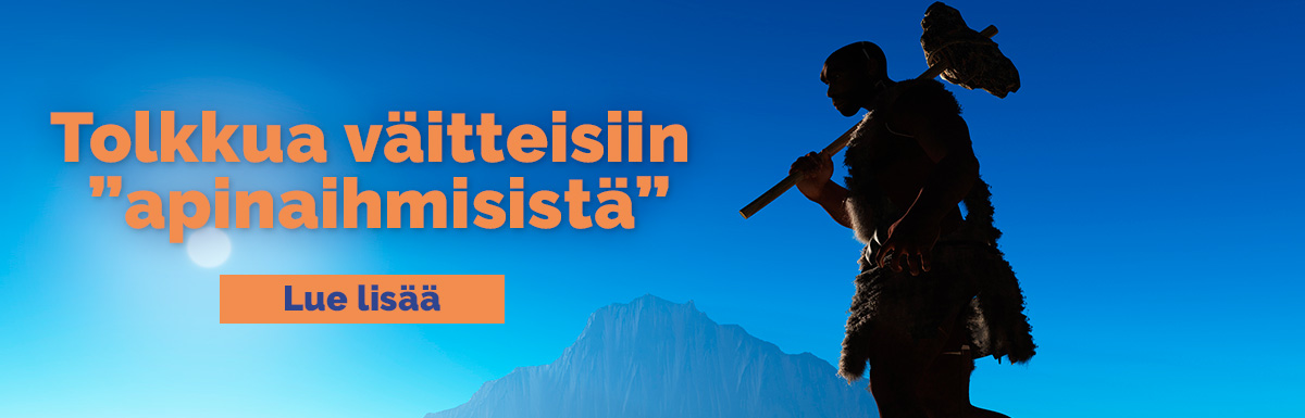 Tolkkua väitteisiin ”apinaihmisistä”